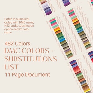 May include: A chart showing 482 DMC embroidery floss colors with their corresponding hex codes and color names. The chart is titled "DMC COLORS + SUBSTITUTIONS LIST" and "482 Colors". The chart also includes a list of substitution options for each color.