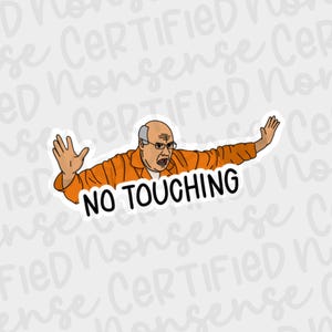 Arrested Development Inspired NO TOUCHING George Sr Vinyl Sticker