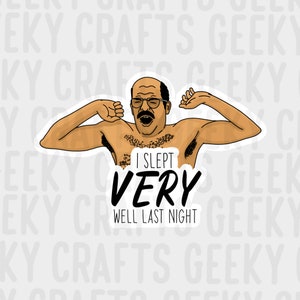 I slept VERY well last night - Tobias Funke Arrested Development Inspired Vinyl Sticker
