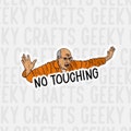 Arrested Development Inspired NO TOUCHING George Sr Vinyl Sticker