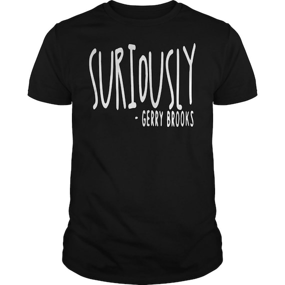 Suriously Gerry brooks awesome mens t 