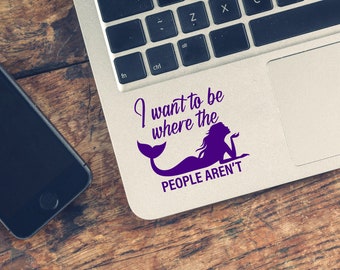 Mermaid I want to be where the people aren't decal for cars / mugs / laptops. Movie / Musical nerd themed vinyl for kids, teens, or adults