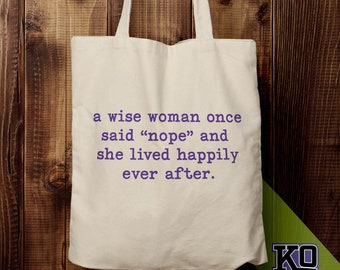 A Wise Woman Once Said Nope - fun tote bag - librarian nerd gift - geek gift - book reading club reusable sack