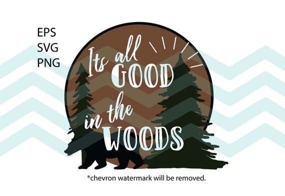 Its All Good in the Woods SVG Cut File 