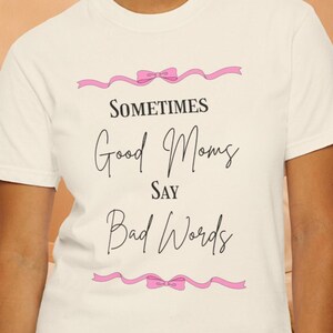 Sometimes Good Moms Say Bad Words Shirt | Funny Mom TShirt | Cussing Mama Tee | Real Mom Gift | Sarcastic Mom Life Shirt | Bad Words
