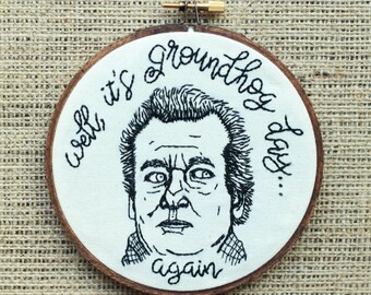 GROUNDHOG DAY, Embroidery Hoop Art, Bill Murray, movie, movie quote, funny gift, decor, pop art, wall art, groundhog day movie