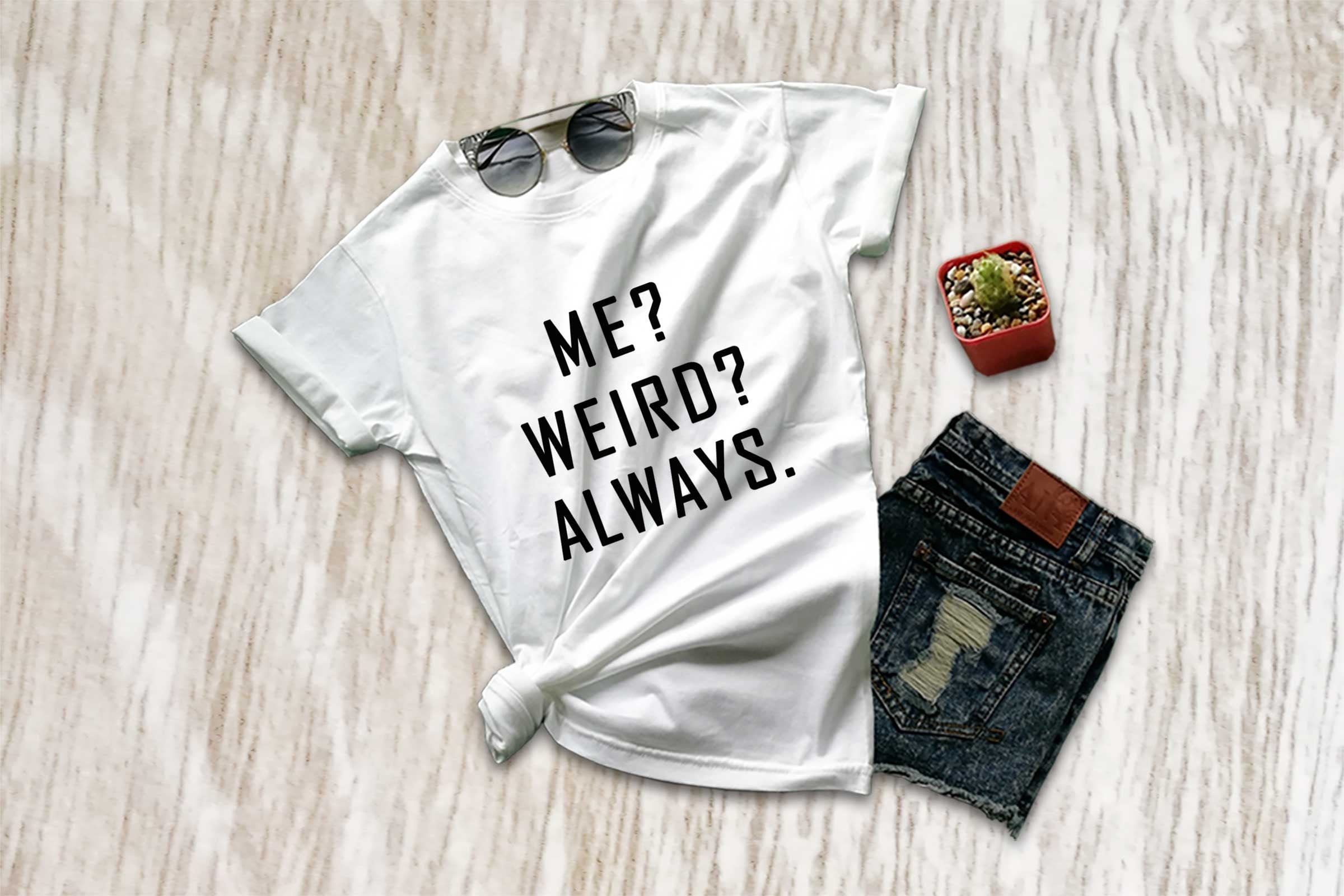 Me Weird Always Tee-weird shirt,graphic tee,women's clothing,funny shirt,weird,clothing,funny t shirts,weird shirts,funny tees,funny gifts