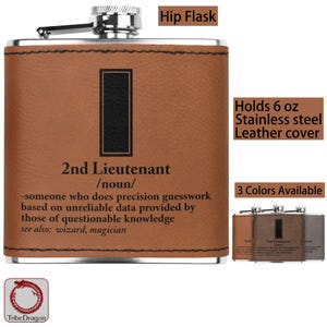 May include: Brown leather hip flask with a stainless steel interior. It holds 6 ounces and has a black and white design with the text "2nd Lieutenant /noun/ -someone who does precision guesswork based on unreliable data provided by those of questionable knowledge see also: wizard, magician".