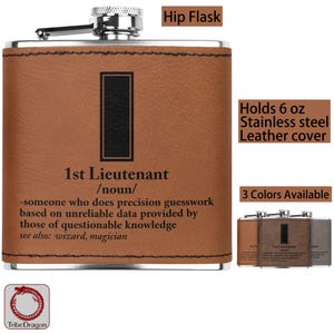 May include: A brown leather hip flask with a stainless steel interior. It holds 6 ounces and has the text "1st Lieutenant /noun/ -someone who does precision guesswork based on unreliable data provided by those of questionable knowledge see also: wizard, magician" printed on the front.