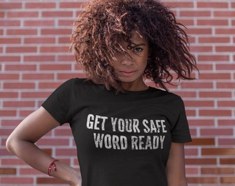 Get Your Safe Word Ready, Bdsm Fetish, Bdsm Shirt, Bdsm Gift, Dominant Shirt, Submissive Shirt, Kinky Sex, Sub and Dom, Sadist and Masochist