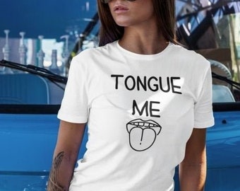 Tongue Me, T Shirt, Funny Sex Gift, Bdsm Gift, Ddlg Gift, Sub and Dom, S and M, Sadist Masochist, Littlespace, Gag Gift, Oral Sex