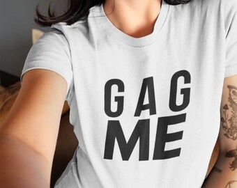 Gag Me, Submissive Shirt, Sub and Dom, Bdsm Shirt, Bdsm Gift, Sadist and Masochist, Ddlg Shirt, Ddlg Gift, S and M, Littlespace
