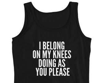 I Belong On My Knees, Tank Top, Submissive Shirt, Bdsm Shirt, Bdsm Gift, Ddlg Shirt, Ddlg Gift, Kinky Shirt, Fetish Shirt, Daddys Submissive