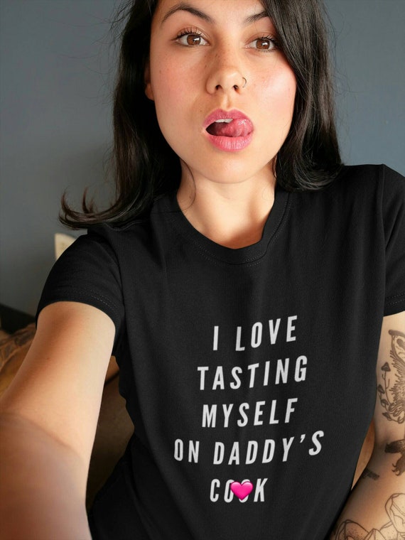 I Love Tasting Myself On Daddys Cock Ddlg Shirt Ddlg Gift Etsy photo