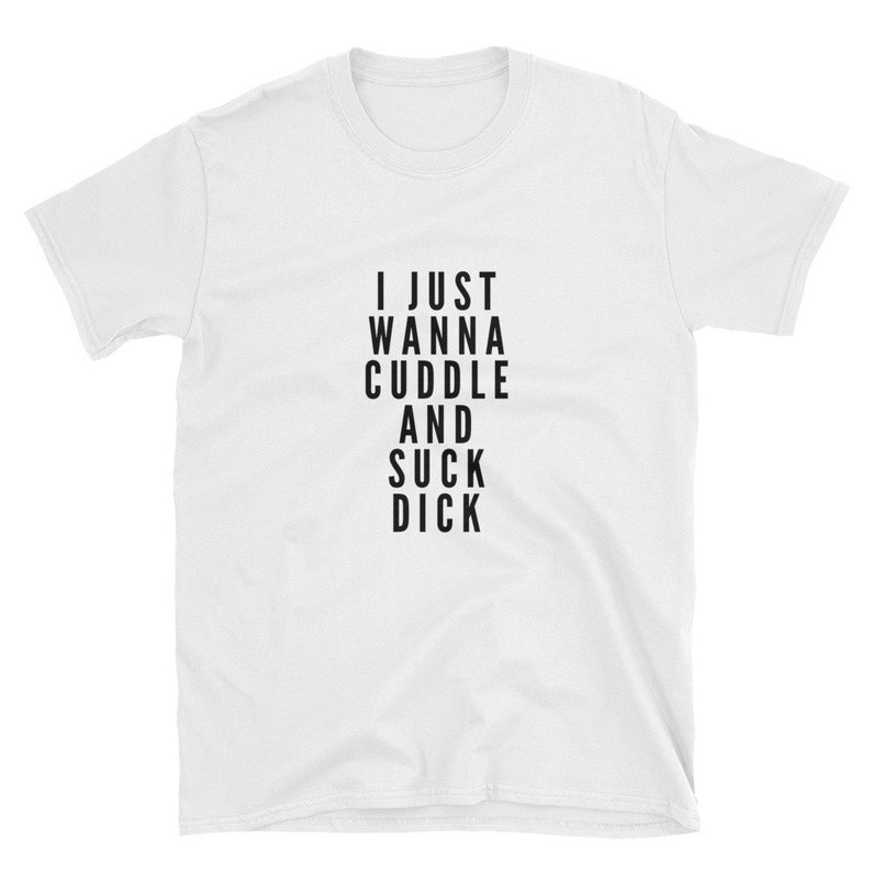 I Just Wanna Cuddle And Suck Dck T Shirt Bdsm Shirt Bdsm Etsy