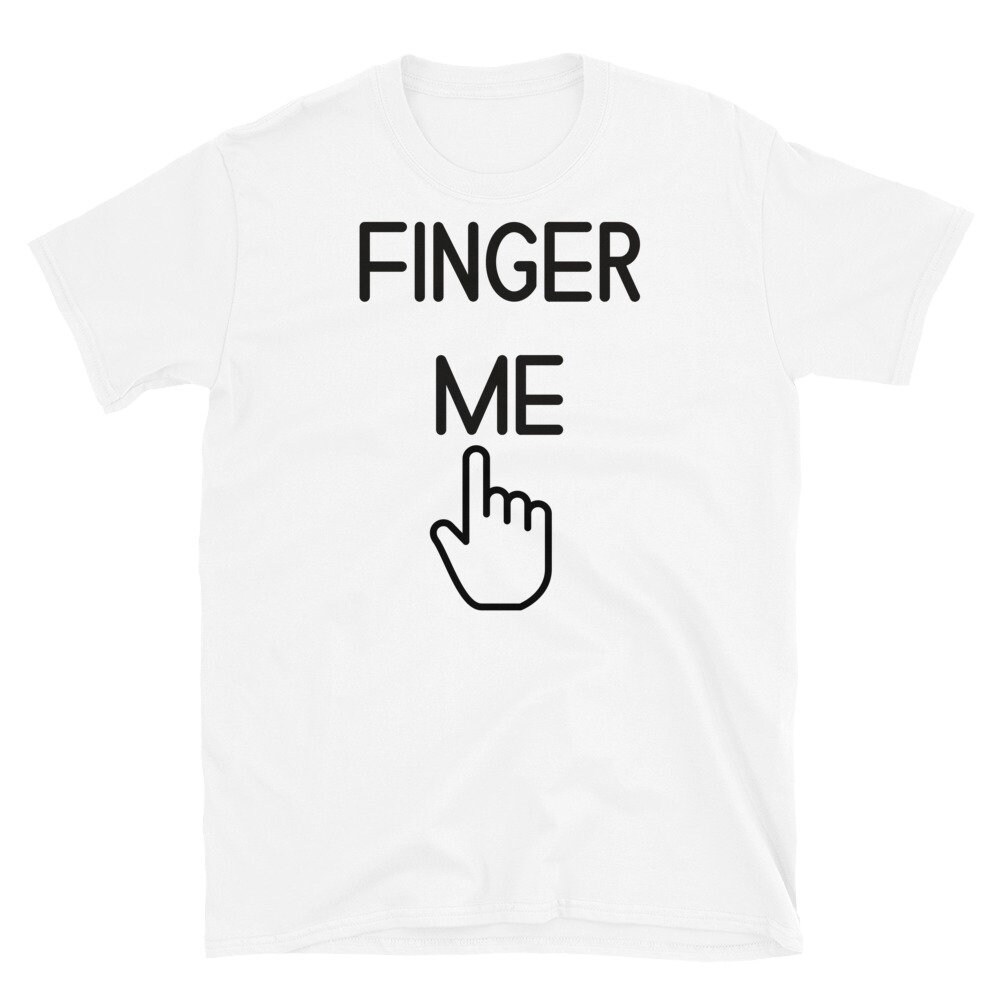 Finger Me T Shirt Funny Sex Gift Bdsm Shirt Ddlg Shirt | Etsy