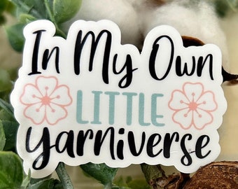 In my little yarniverse sticker for crochet addicts decal for knitter