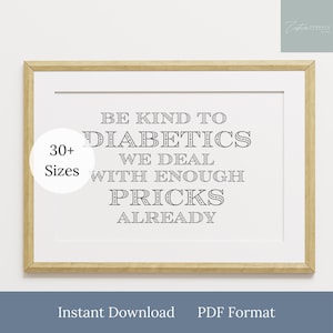 Diabetes Humor Digital Print, Type 1 Diabetic, Diabetic Joke, Be Kind to Diabetics We Have to Deal with Enough Pricks Already