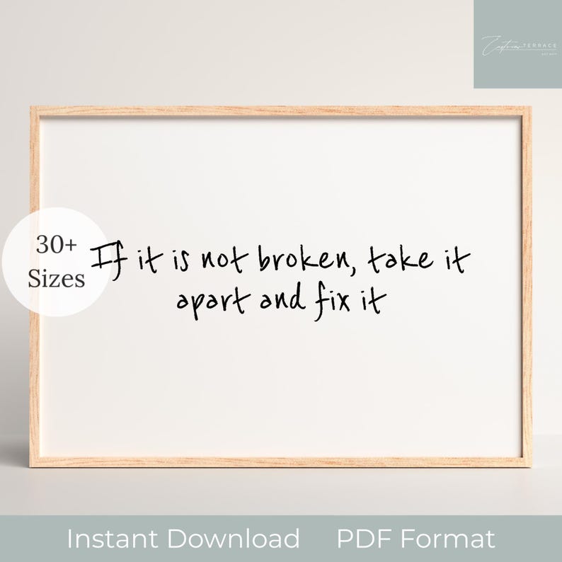 May include: A printable quote in a wood frame that reads "If it is not broken, take it apart and fix it".
