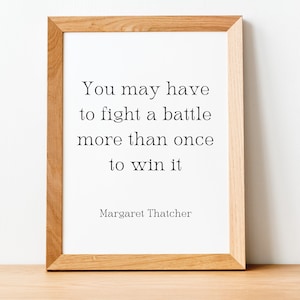Margaret Thatcher Print, You may have to fight a battle more than once to win it Wall Art, Quote, Motivational, Inspirational Printable