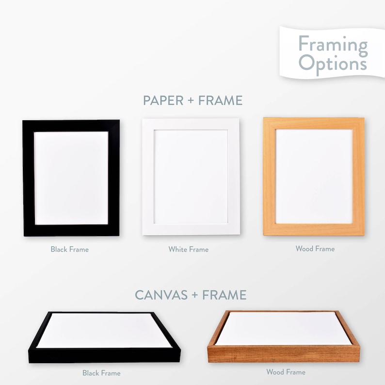 May include: Framing options for prints and canvases. Choose from black, white, or wood frames. Paper + Frame: Black, white, and wood frames. Canvas + Frame: Black and wood frames.