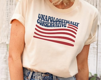 Conservative Shirt, Political shirts, Unapologetically Conservative shirt, Republican clothes, Donald trump supporter tee