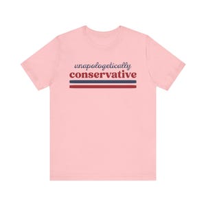 Conservative Shirt, Political shirts, Unapologetically Conservative shirt, Republican clothes, Donald trump supporter tee image 8