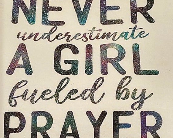 Tee #1115 Never Underestimate a Girl Fueled by Prayer '  by Rosemary