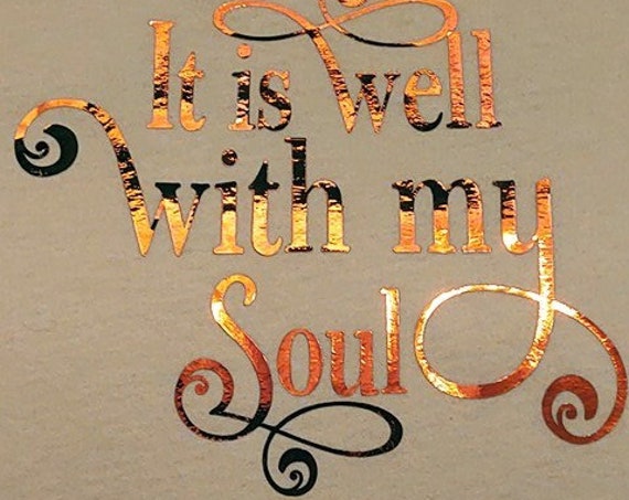 Tee or Sweat   #1111  'It Is Well with My Soul'  by Rosemary