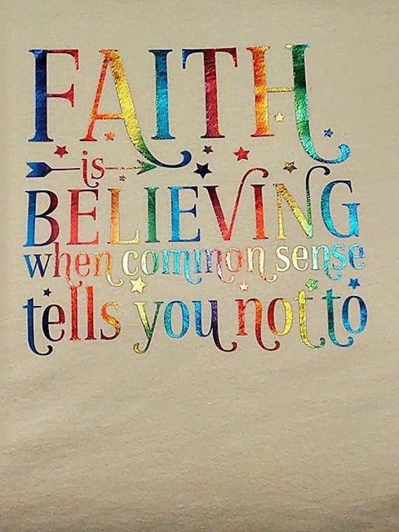 Sweat or Tee #1114 "FAITH IS BELIEVING' by Rosemary