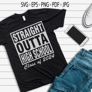 Senior 2024 svg, Straight outta High School, Class of 2024, School Shirt svg, Class of 2024 SVG, Graduation SVG, svg files