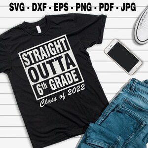 6th grade graduation, Straight outta 6th grade, Class of 2022, Sixth Grade SVG, Straight Outta Shirt, School Shirt SVG, School Shirt