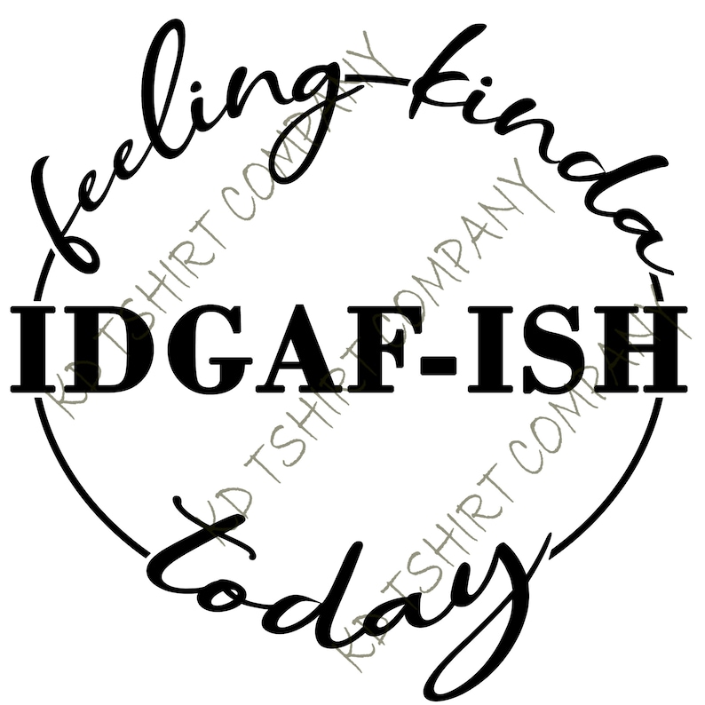 Download Feeling kinda IDGAF-ish today idgaf SVG idgaf-ish SVG ...