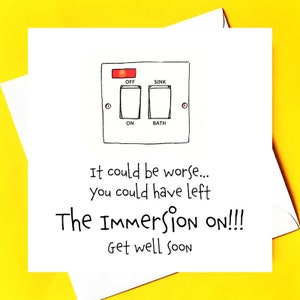 Podría ser peor.. es posible que hayas dejado la tarjeta Immersion *funny irish get well*