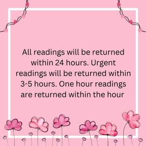 May include: Pink background with a white border and text that reads: "All readings will be returned within 24 hours. Urgent readings will be returned within 3-5 hours. One hour readings are returned within the hour."