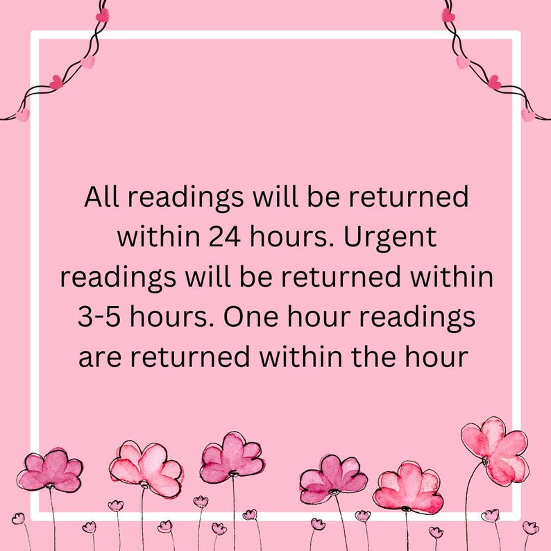 May include: Pink background with a white border and text that reads: "All readings will be returned within 24 hours. Urgent readings will be returned within 3-5 hours. One hour readings are returned within the hour."