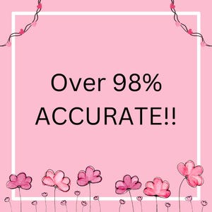 May include: Pink background with a white frame and the text "Over 98% ACCURATE!!" in black. The frame is decorated with pink hearts and pink flowers.