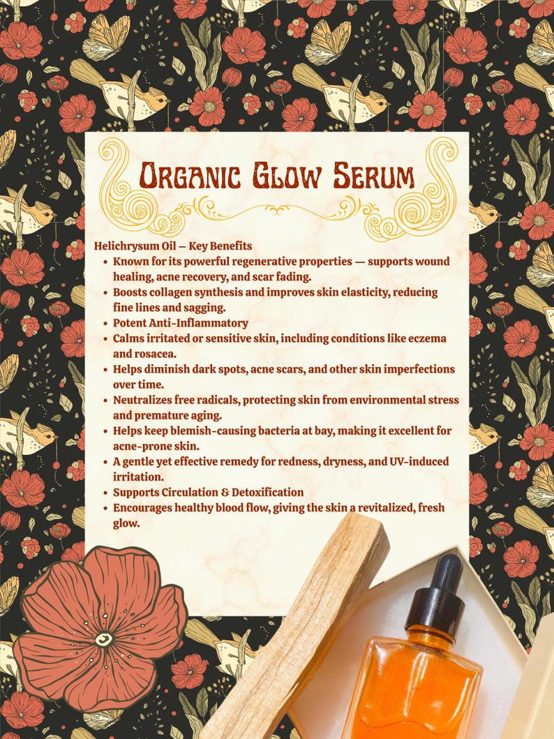 May include: An orange glass bottle of Organic Glow Serum with a dropper, displayed on a decorative background with floral and butterfly patterns. The label lists key benefits of Helichrysum Oil, including wound healing and acne recovery.