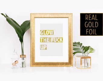 Trendy Text Art - Glow the Fuck Up - Gold Foil Print - Gold Foil Art - Wall Art Print - Gold Font Printing - Foil Quote Decor - Advice Quote