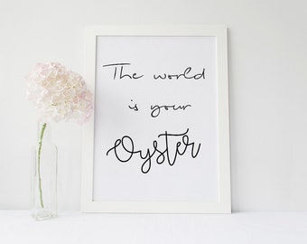 The World Is Your Oyster- Instant Digital Download- Inspirational Quote- Typography Wall Art