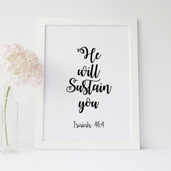He Will Sustain You- Isaiah 46:4- Instant Digital Download- Typography Wall Art- Bible Verse Print