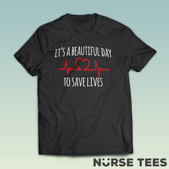 It's A Beautiful Day To Save Lives Gift for Nurse Shirts | Etsy