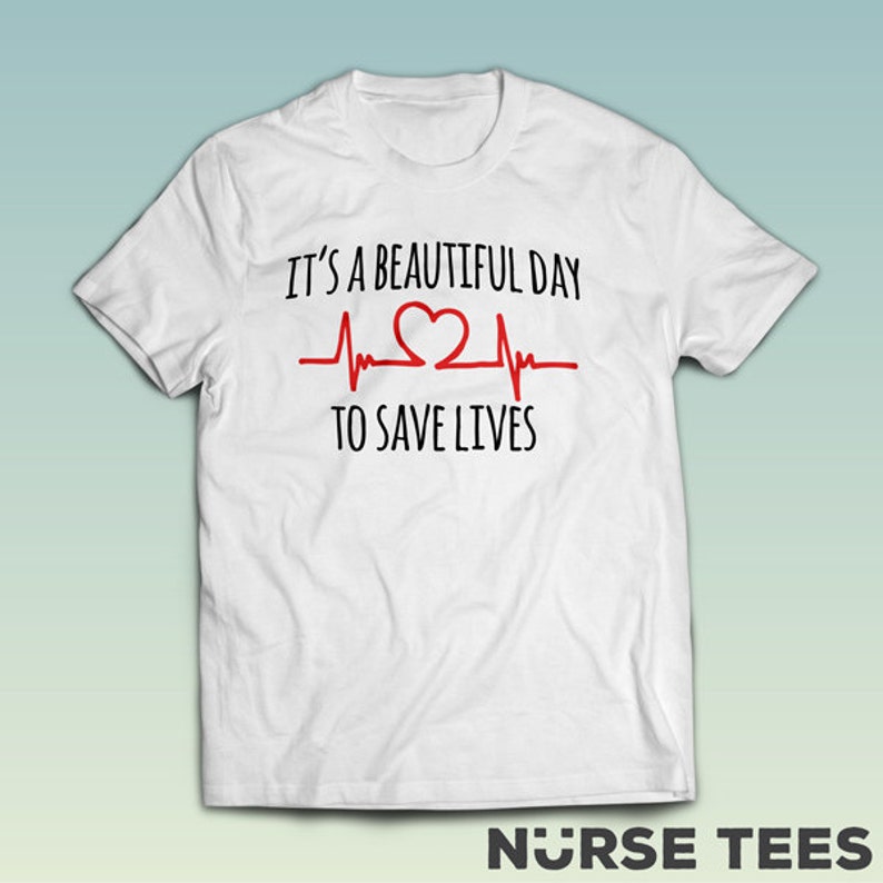 It's A Beautiful Day To Save Lives Gift for Nurse Shirts | Etsy