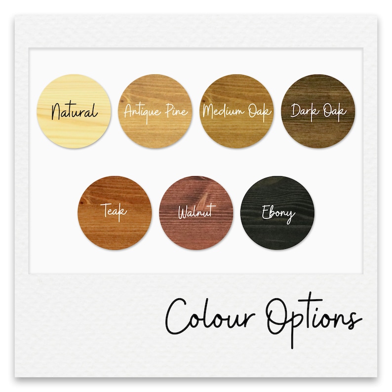 May include: Color options for wood finishes, including Natural, Antique Pine, Medium Oak, Dark Oak, Teak, Walnut, and Ebony.