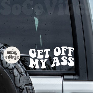 Get off my ass car decal - Get off my ass decal -  Back off decal - Funny car decal - Trendy decal - Vinyl decal - Car decal