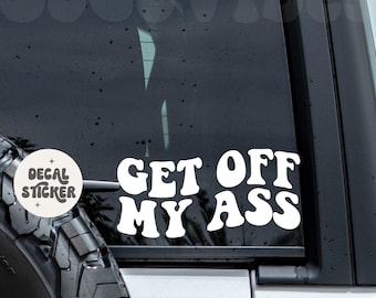 Get off my ass car decal - Get off my ass decal -  Back off decal - Funny car decal - Trendy decal - Vinyl decal - Car decal