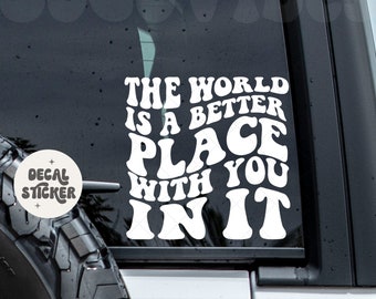The world is a better place with you in it - Car decal - Decals - Self love - Car sticker - You matter - Treat people with kindness sticker