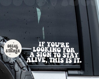 If you're looking for a sign to stay alive, this is it decal - Car decal - Self love - You got this - car sticker - You are loved decal
