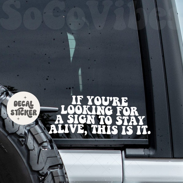 If you're looking for a sign to stay alive, this is it decal - Car decal - Self love - You got this - car sticker - You are loved decal