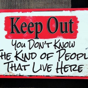 Keep Out You Don&#39;t Know The Kind Of People That Live Here 12&quot; x 9&quot; Aluminum Sign